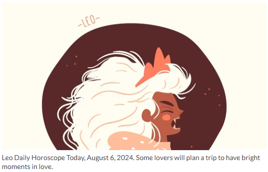 August 6, 2024: Leo Daily Horoscope Forecasts Positive Love Experiences